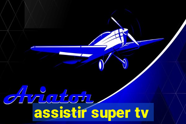 assistir super tv